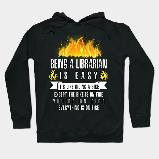 Being a Librarian Is Easy (Everything Is On Fire) Hoodie by helloshirts